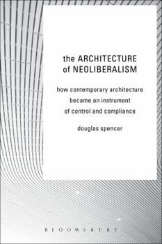Hardcover The Architecture of Neoliberalism Book