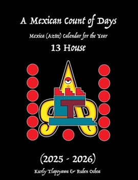 Paperback A Mexican Count of Days: Mexica (Aztec) Calendar For the Year 13 House Book