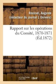 Paperback Rapport Sur Les Opérations Du Comité, 1870-1871 [French] Book