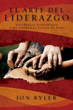 Paperback El Arte del Liderazgo: Desarrolle Habilidades Para Liderar el Pueblo de Dios = The Art of Leadership = The Art of Leadership [Spanish] Book
