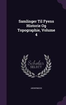 Hardcover Samlinger Til Fyens Historie Og Topographie, Volume 4 Book