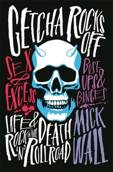 Hardcover Getcha Rocks Off: Sex & Excess. Bust-Ups & Binges. Life & Death on the Rock 'n' Roll Road Book