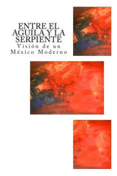 Paperback Entre el Aguila y la Serpiente: Visión de un México Moderno [Spanish] Book