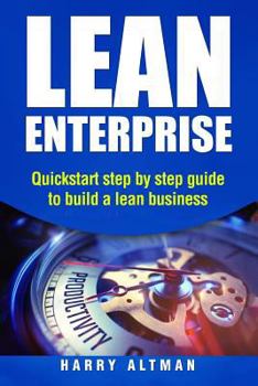 Paperback Lean Enterprise: QuickStart Step-By-Step Guide to Build a Lean Business Book