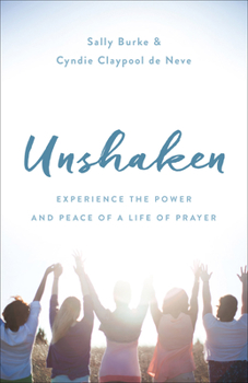 Paperback Unshaken: Experience the Power and Peace of a Life of Prayer Book