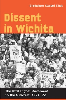 Paperback Dissent in Wichita: The Civil Rights Movement in the Midwest, 1954-72 Book