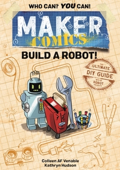 Maker Comics: Build a Robot!: The Ultimate DIY Guide; with 6 Robot projects - Book  of the Maker Comics