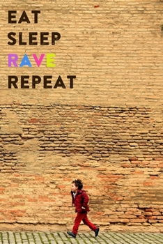Eat Sleep Rave Repeat: Lined Notebook / Journal Gift, 200 Pages, 6x9, Cute Kid Running Cover, Matte Finish Inspirational Quotes Journal, Notebook, Diary, Composition Book