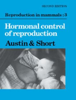 Reproduction in Mammals: Volume 3, Hormonal Control of Reproduction (Reproduction in Mammals Series) - Book #3 of the Reproduction in Mammals