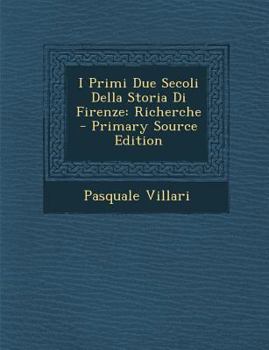 Paperback I Primi Due Secoli Della Storia Di Firenze: Richerche [Italian] Book