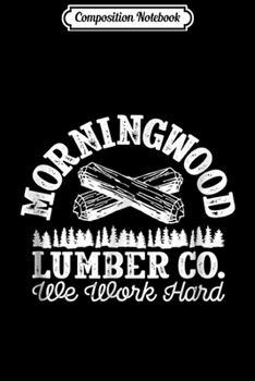 Paperback Composition Notebook: Morning Wood Lumber Company for Lumberjack Carpenter Journal/Notebook Blank Lined Ruled 6x9 100 Pages Book