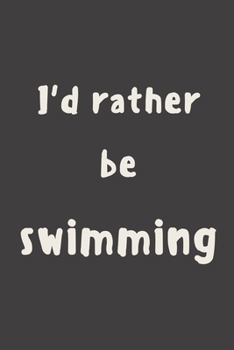 Paperback I'd rather be swimming: novelty notebook for swimmers 6"x9" Book