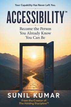 ACCESSIBILITY™: Become the Person You Already Know You Can Be (The Holding Discipline Series)