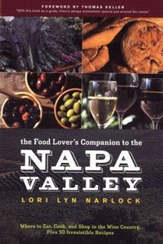 Paperback The Food Lover's Companion to the Napa Valley: Where to Eat, Cook, and Shop in the Wine Country Plus 50 Irresistible Recipes Book