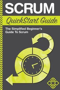 Paperback Scrum QuickStart Guide: A Simplified Beginner's Guide to Mastering Scrum Book