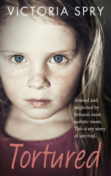 Paperback Tortured: Abused and Neglected by Britain's Most Sadistic Mum. This Is My Story of Survival. Book