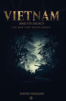 Vietnam And its Legacy: The War That Never Ended