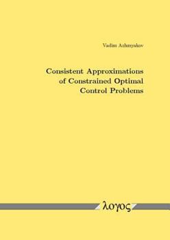 Paperback Consistent Approximations of Constrained Optimal Control Problems Book