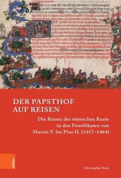 Hardcover Der Papsthof Auf Reisen: Die Reisen Der Romischen Kurie in Den Pontifikaten Von Martin V. Bis Pius II. (1417-1464) [German] Book