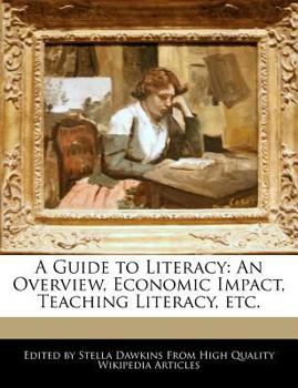Paperback A Guide to Literacy: An Overview, Economic Impact, Teaching Literacy, Etc. Book