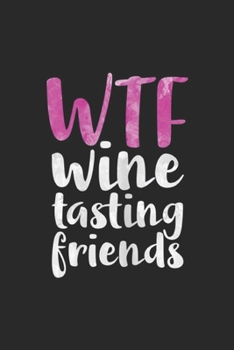 Paperback WTF Wine Tasting Friends: Womens WTF Wine Tasting Friends Drinking Gift Journal/Notebook Blank Lined Ruled 6x9 100 Pages Book