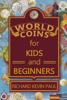 Paperback World Coins for Kids and Beginners: An Introduction to Circulating Coins from Countries Around the World Book