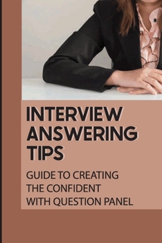 Paperback Interview Answering Tips: Guide To Creating The Confident With Question Panel: Panel Interview Book
