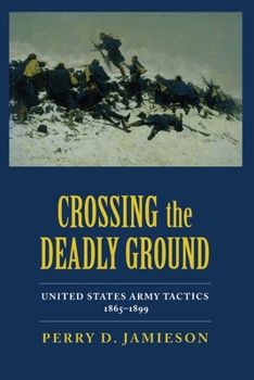 Hardcover Crossing the Deadly Ground: United States Army Tactics, 1865-1899 Book