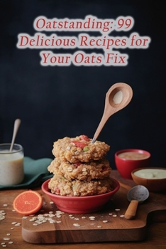 Paperback Oatstanding: 99 Delicious Recipes for Your Oats Fix Book