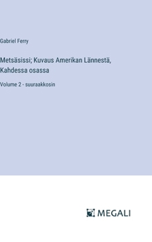 Hardcover Metsäsissi; Kuvaus Amerikan Lännestä, Kahdessa osassa: Volume 2 - suuraakkosin [Finnish] Book