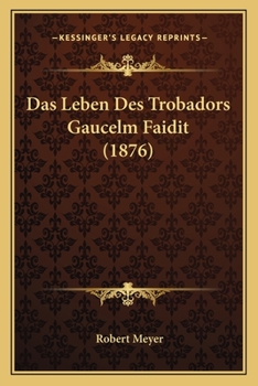 Paperback Das Leben Des Trobadors Gaucelm Faidit (1876) [German] Book