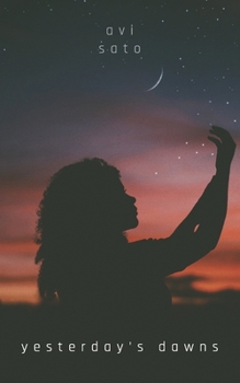 Paperback Yesterday's Dawns: Poetry of Avi Sato Book