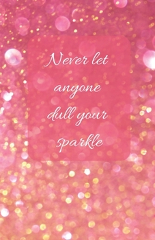 Never Let Anyone Dull Your Sparkle  | A5 Notebook/Journal/Diary/Planner/To do | Personalised Girl/Women's Gift | Ideal Present | 100 lined pages (Rose gold glitter)