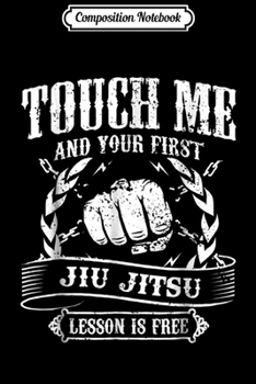 Paperback Composition Notebook: Touch Me And Your First Jiu Jitsu Lesson Is Free Journal/Notebook Blank Lined Ruled 6x9 100 Pages Book