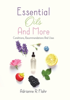 Hardcover Essential Oils And More: Conditions, Recommendations And Uses Book