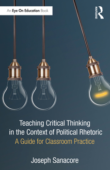 Paperback Teaching Critical Thinking in the Context of Political Rhetoric: A Guide for Classroom Practice Book