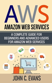 Paperback Aws: Amazon Web Services: A Complete Guide For Beginners and Advanced Users For Amazon Web Services Book