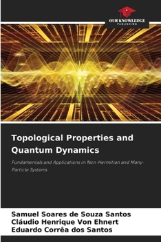 Topological Properties and Quantum Dynamics: Fundamentals and Applications in Non-Hermitian and Many-Particle Systems