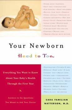 Paperback Your Newborn Head to Toe: Everything You Want to Know about Your Baby's Health Through the First Year Book