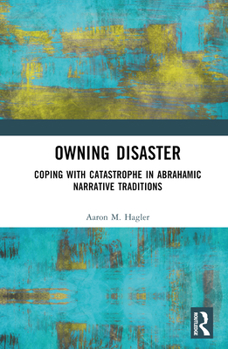 Hardcover Owning Disaster: Coping with Catastrophe in Abrahamic Narrative Traditions Book