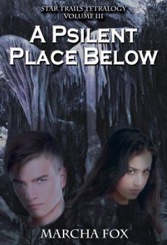 A Psilent Place Below - Book #3 of the Star Trails Tetralogy 