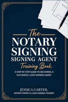 Paperback The Notary Loan Signing Agent Training Book: A Step-by-Step Guide to Becoming a Successful Notary Loan Signing Agent Book