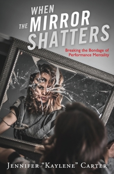Paperback When the Mirror Shatters: Breaking the Bondage of Performance Mentality Book