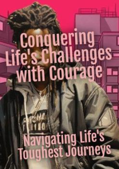 Paperback Conquering Life's Challenges with Courage: Navigating Life's Toughest Journeys Book