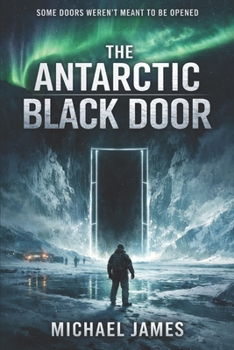 Paperback The Antarctic Black Door: Some Doors Weren't Meant to Be Opened Book