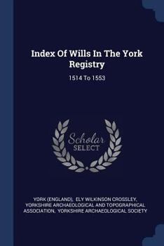 Paperback Index Of Wills In The York Registry: 1514 To 1553 Book