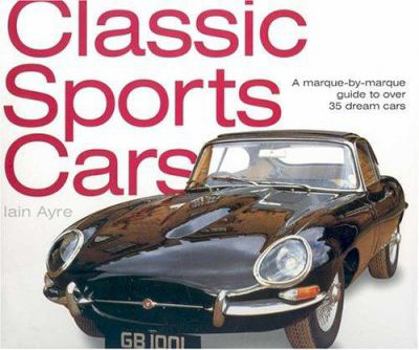 Hardcover Classic Sports Cars: A Marque-By-Marque Guide to Over 35 Dream Cars Book