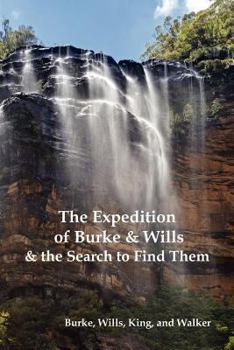 Paperback The Expedition of Burke and Wills & the Search to Find Them (by Burke, Wills, King & Walker) Book