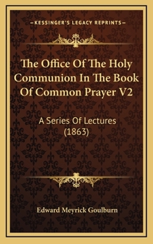 The Office Of The Holy Communion In The Book Of Common Prayer V2: A Series Of Lectures