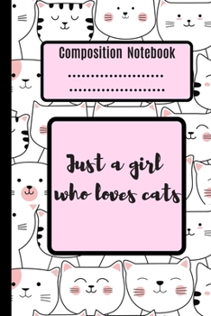 Paperback Composition Notebook Just A Girl Who Loves Cats: 6x9 Lined Composition Notebook For Girls, Cat Journal for Women and Teen and Cat Notebook for Girls Book